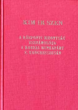 Kim Ir Szen - A Kzponti Bizottsg Beszmolja  a Koreai Munkaprt VI. Kongresszusn