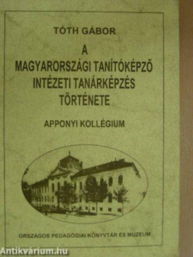 Tóth Gábor - A magyarországi tanítóképző intézeti tanárképzés története (Apponyi)