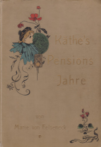 Marie von Felseneck - K�the's Pensionsjahre