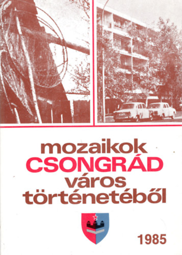 Bálint Gyula György szerk. - Mozaikok Csongrád város történetéből 1985