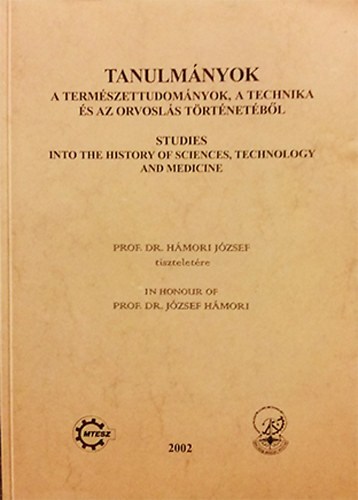 Dr. Vámos Éva - Dr. Vámosné dr. Vigyázó Lilly (szerk.) - Tanulmányok a természettudományok, a technika és az orvoslás történetéből