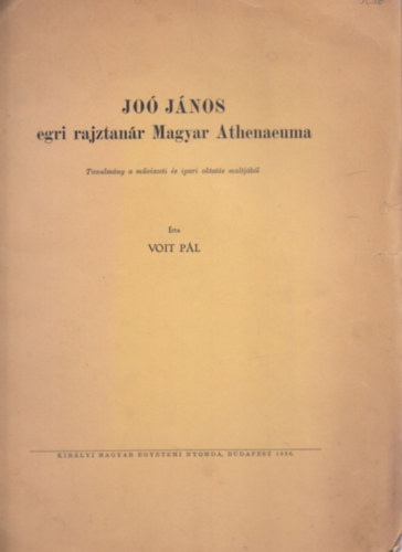 Voit Pl - Jo Jnos egri rajztanr Magyar Athenaeuma (dediklt)
