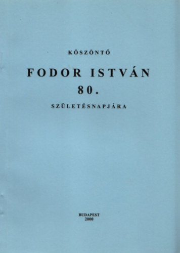 Hajd� Mih�ly  (szerk.) - K�sz�nt� Fodor Istv�n 80. sz�let�snapj�ra