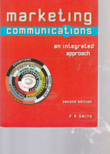 P A Smith - Marketing Communications - an integrated approach (A marketingkommunik�ci� - integr�lt megk�zel�t�s - Angol nyelv�)