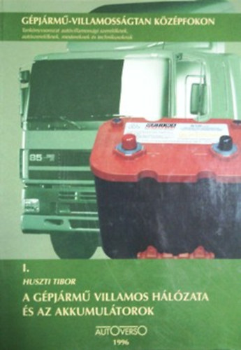 Huszti Tibor - A gépjármű villamos hálózata és az akkumulátorok