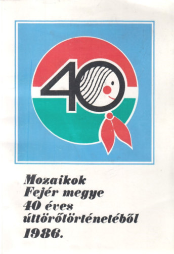 Mozaikok Fejér megye 40 éves úttörőtörténetéből 1986.