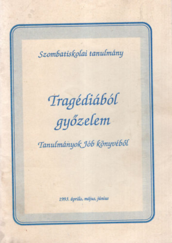 Zark�n� Teremy Krisztina  (szerk.) - Trag�di�b�l gy�zelem- Tanulm�nyok J�b k�nyv�b�l ( Szombatiskolai tanulm�ny )