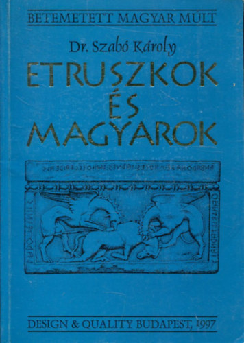 Szab� K�roly Dr. - Etruszkok �s magyarok (Betemetett magyar m�lt)