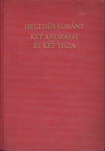 Hegeds Lornt - Kt Andrssy s kt Tisza