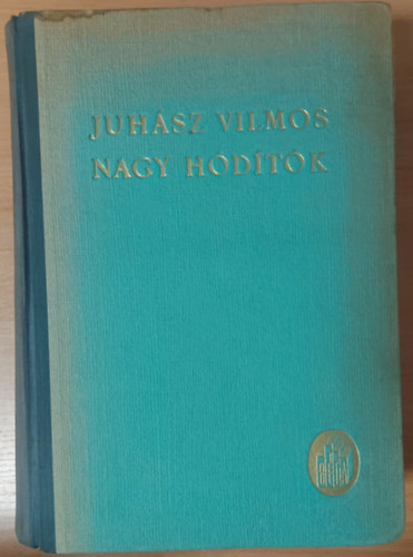 Juhsz Vilmos - Nagy hdtk (Az emberi alkots regnyei II.)