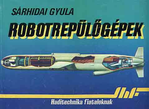 S�rhidai Gyula - Robotrep�l�g�pek (haditechnika fiataloknak)