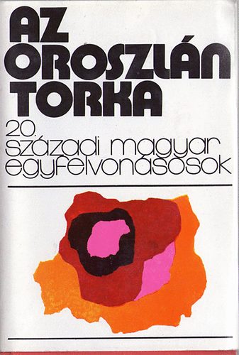 Magvet Knyvkiad - Az oroszln torka (20. szzadi magyar egyfelvonsosok)