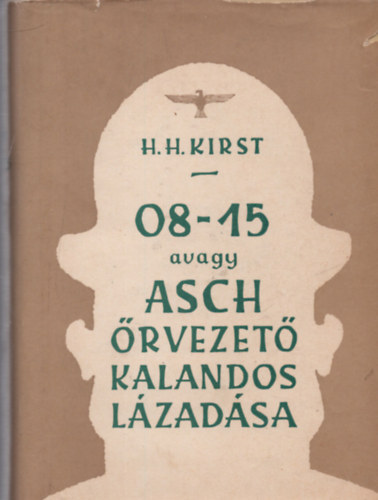 Hans Helmut Kirst - 08-15 avagy Asch rvezet kalandos lzadsa