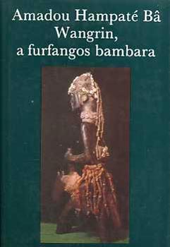 Amadou Hampat� Ba - Wangrin, a furfangos bambara