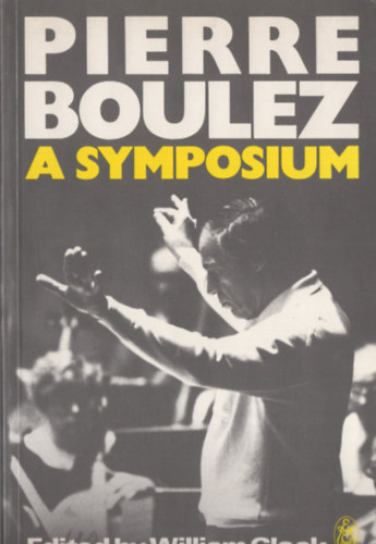 Pierre Boulez - A Symposium