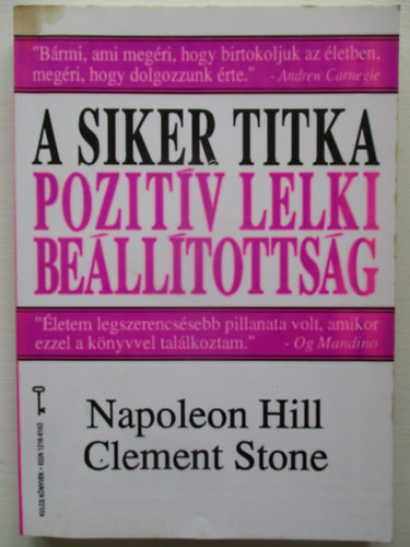 Clement W. Stone; Napoleon Hill - A siker titka - Pozitv Lelki Belltottsg