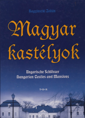 Bagyinszki Zoltn - Magyar kastlyok (Ungarische Schlsser-Hungarian Castles and Mansions)
