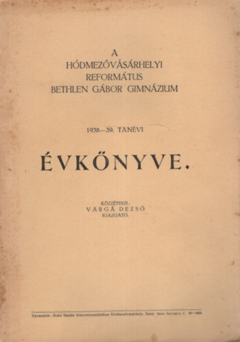 Varga Dezs� - A H�dmez�v�s�rhelyi Reform�tus Bethlen G�bor Gimn�zium 1938-39. tan�vi �vk�nyve