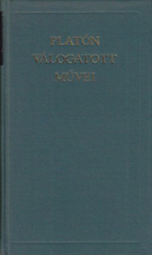 Platón - Platón válogatott művei (Prótagorasz-Szókratész védőbeszéde, Kritón, A lakoma, Phaidón, Állam, Ötödik-hatodik-hetedik-tizedik könyv, Phaidrosz, Timaiosz, Kritiasz)