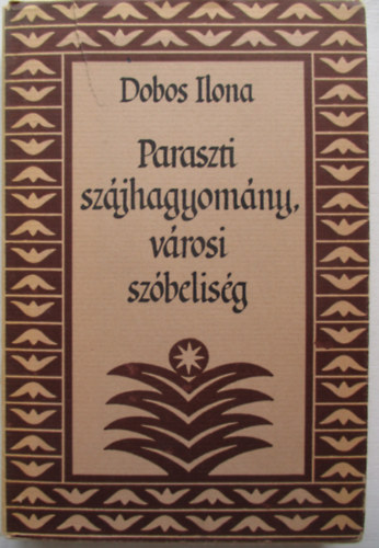 Dobos Ilona - Paraszti szjhagyomny, vrosi szbelisg