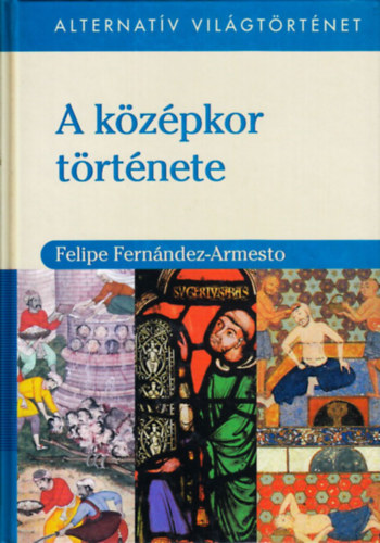Felipe Fern�ndez-Armesto - A k�z�pkor t�rt�nete - Alternat�v vil�gt�rt�net
