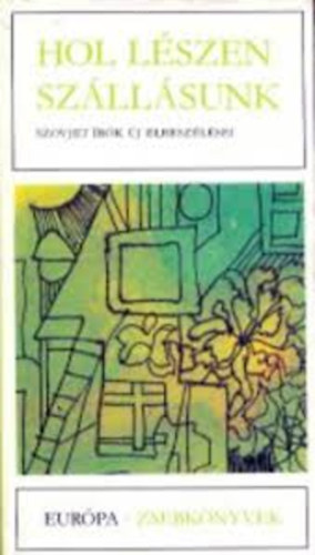 Szerk.: Nikod�musz Elli - Hol l�szen sz�ll�sunk - Szovjet �r�k �j elbesz�l�sei (Eur�pa Zsebk�nyvek)