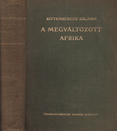 Kittenberger Klmn - A megvltozott Afrika - nagybnyai Horthy Jen kzremkdsvel rta --