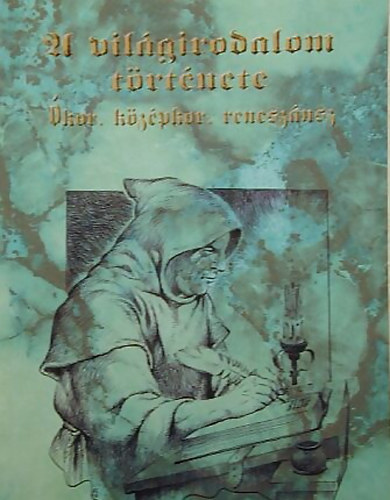 Kapoli K�roly-Sarkady J�nos - A vil�girodalom t�rt�nete (�kor, k�z�pkor, renesz�nsz)