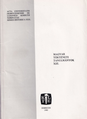 Feh�r Andr�s  (szerk.) - Magyar t�rt�neti tanulm�nyok XIII.