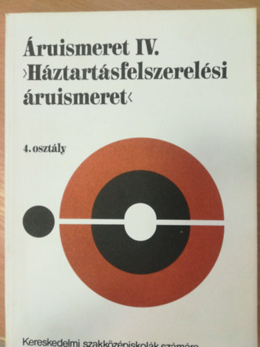 �ruismeret IV. - H�ztart�sfelszerel�si �ruismeret 4. oszt�ly