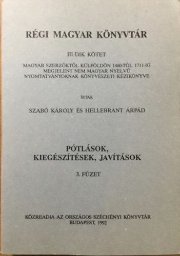 Hellebrant Árpád Szabó Károly - Régi magyar könyvtár III. kötet - Pótlások, kiegészítések, javítások 3. füzet