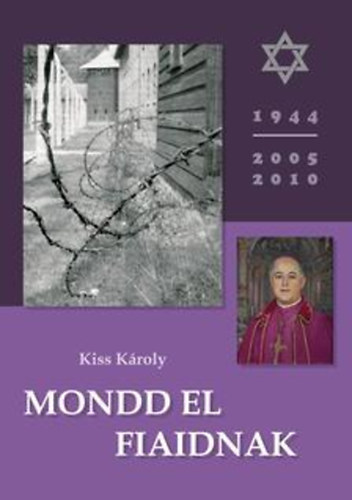 Kiss Károly (szerk.) - Mondd el fiaidnak