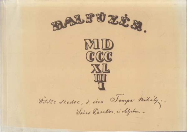 Pog�ny P�ter; Tari Lujza  (szerk.) - Dalf�z�r 1844: Tompa Mih�ly k�ziratos, kott�s n�pdalgy�jtem�nye