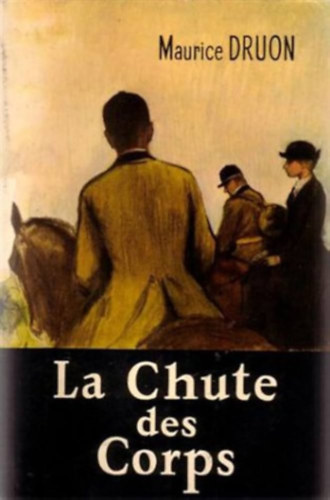 Maurice Druon - La Chute des Corps