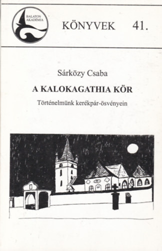 Srkzy Csaba - A Kalokagathia Kr - Trtnelmnk kerkpr-svnyein