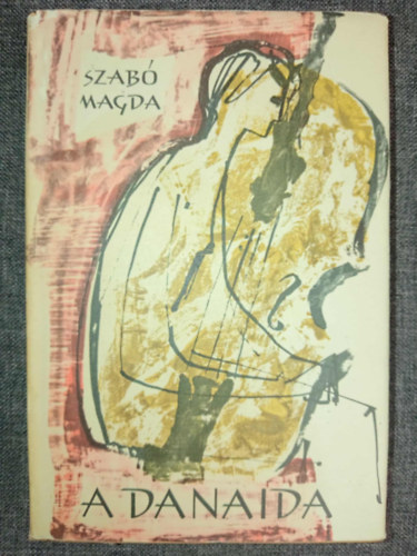 Bartha L�szl�  Szab� Magda (ill.) - A danaida - Bartha L�szl� rajzaival (Els� kiad�s!)