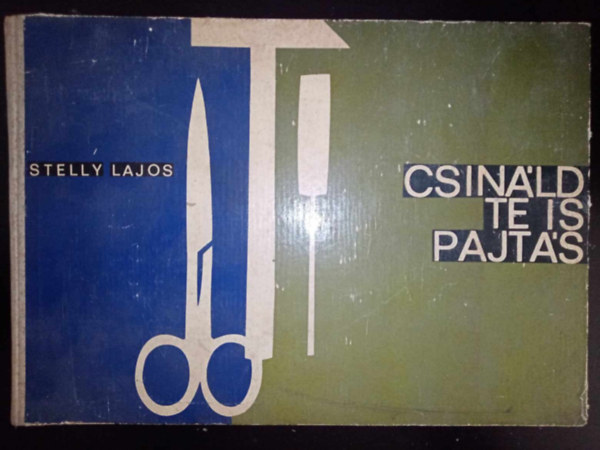 Sarkadi Lszl  Stelly Lajos (szerk.) - Csinld te is pajts - Kzimunkagyjtemny 10-14 ves gyermekeknek (Lemezpapr / Faanyagok / Fmanyagok / Textilflk / Br s manyagok / veg / A laksban / A hz krl / Egyszer mszaki eljrsok / Figurk / Szerszmok kar
