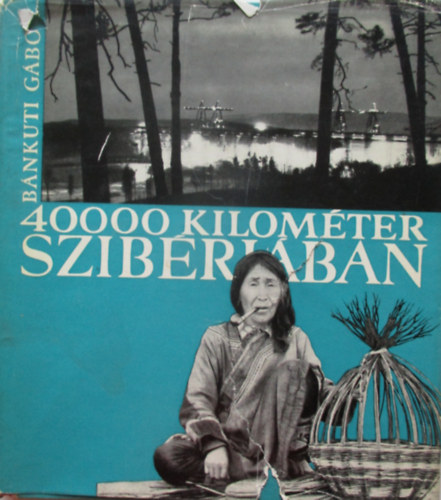 Bnkuti Gbor - 40000 kilomter Szibriban