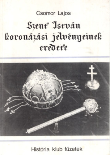 Csomor Lajos - Szent István koronázási jelvényeinek eredete
