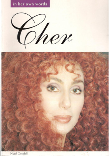 Nigel Goodall - Cher: In Her Own Words