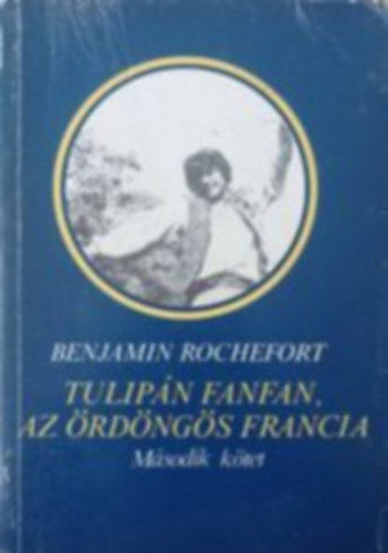 Benjamin Rochefort - Tulipán fanfan, az ördöngős francia II.