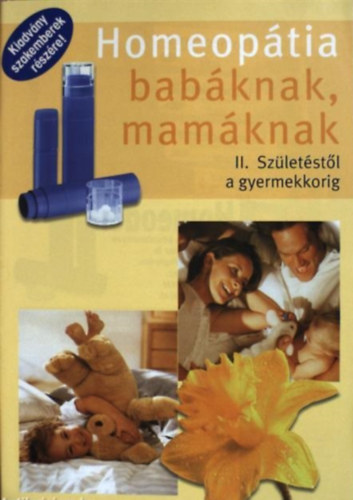 Dr. Kerekes Melinda  Lengyel Boglrka (szerk.) - Homeoptia babknak, mamknak - II. Szletstl a gyermekkorig