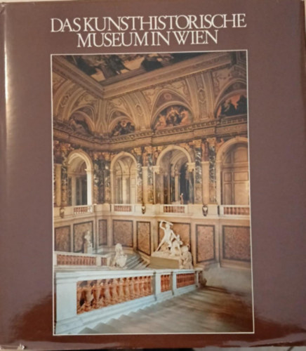 Das Kunsthistorische museum in Wien - A B�csi M�v�szett�rt�neti M�zeum (N�met nyelv�)