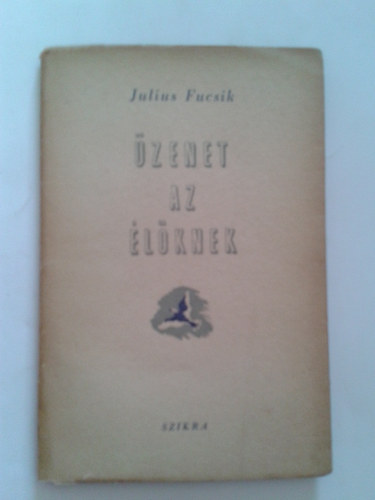 Julius Fucsik - �zenet az �l�knek