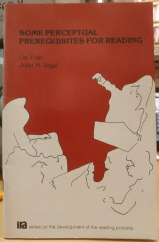 Juliet M. Vogel Uta Frith - Some perceptual prerequisites for Reading (Nhny szlelsi elfelttel az olvasshoz)(International Reading Association)