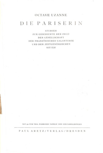Octave Uzanne - Die Pariserin. Studien zur Geschichte der Frau der Gesellschaft der französischen Galanterie und der zeitgenössischen Sitten