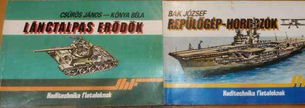 Bak József Csűrös János-Kónya Béla - 2 db Haditechnika fiataloknak: Lánctalpas erődök + Repülőgép-hordozók