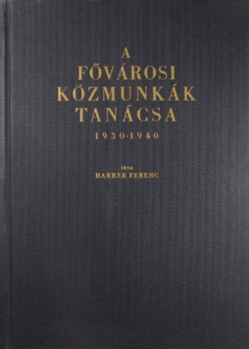 Harrer Ferenc - A F�v�rosi K�zmunk�k Tan�csa 1930-1940