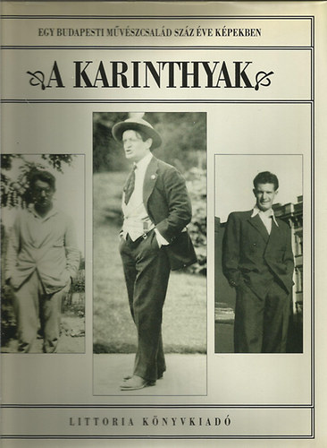 Karinthy Ferencn; Jovnovics Mikls  (szerk.) - A Karinthyak- Egy budapesti mvszcsald szz ve kpekben 1887-1992