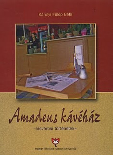 K�rolyi F�l�p B�la - Amadeus k�v�h�z - kisv�rosi t�rt�netek